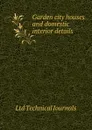 Garden city houses and domestic interior details - Ltd Technical Journals