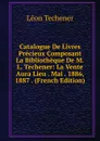 Catalogue De Livres Precieux Composant La Bibliotheque De M.L. Techener: La Vente Aura Lieu . Mai . 1886, 1887 . (French Edition) - Léon Techener