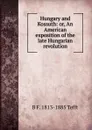 Hungary and Kossuth: or, An American exposition of the late Hungarian revolution - B F. 1813-1885 Tefft