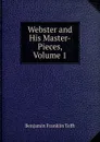 Webster and His Master-Pieces, Volume 1 - Benjamin Franklin Tefft