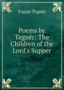 Poems by Tegner: The Children of the Lord.s Supper - Esaias Tegnér