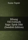 Bihang Till Frithiofs Saga: Episk Dikt (Swedish Edition) - Esaias Tegnér