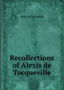 Recollections of Alexis de Tocqueville - Alexis de Tocqueville