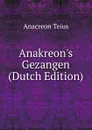 Anakreon.s Gezangen (Dutch Edition) - Anacreon Teius