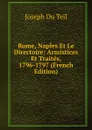 Rome, Naples Et Le Directoire: Armistices Et Traites, 1796-1797 (French Edition) - Joseph Du Teil