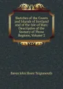 Sketches of the Coasts and Islands of Scotland and of the Isle of Man: Descriptive of the Scenery of Those Regions, Volume 2 - Baron John Shore Teignmouth