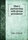 Man.s partnership with divine providence - John Telford