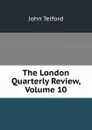 The London Quarterly Review, Volume 10 - John Telford