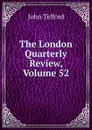 The London Quarterly Review, Volume 52 - John Telford