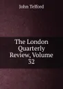 The London Quarterly Review, Volume 32 - John Telford