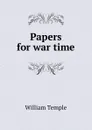 Papers for war time - Temple William
