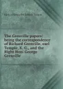 The Grenville papers: being the correspondence of Richard Grenville, earl Temple, K. G., and the Right Hon. George Grenville - Richard Grenville-Temple Temple