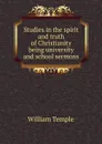 Studies in the spirit and truth of Christianity being university and school sermons - Temple William
