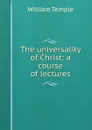 The universality of Christ: a course of lectures - Temple William