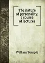 The nature of personality, a course of lectures - Temple William