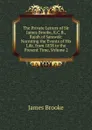 The Private Letters of Sir James Brooke, K.C.B., Rajah of Sarawak: Narrating the Events of His Life, from 1838 to the Present Time, Volume 2 - James Brooke