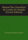 Manuel Des Chevaliers De L.ordre Du Temple (French Edition) - Freemasons Knights Templars