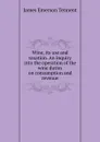 Wine, its use and taxation. An inquiry into the operation of the wine duties on consumption and revenue - James Emerson Tennent