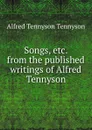 Songs, etc. from the published writings of Alfred Tennyson - Alfred Tennyson