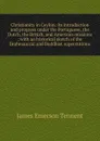 Christianity in Ceylon: its introduction and progress under the Portuguese, the Dutch, the British, and American missions ; with an historical sketch of the Brahmanical and Buddhist superstitions - James Emerson Tennent