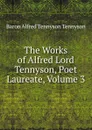 The Works of Alfred Lord Tennyson, Poet Laureate, Volume 3 - Alfred Tennyson