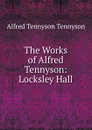 The Works of Alfred Tennyson: Locksley Hall - Alfred Tennyson