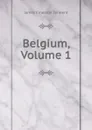 Belgium, Volume 1 - James Emerson Tennent