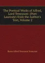 The Poetical Works of Alfred, Lord Tennyson: (Poet Laureate) from the Author.s Text, Volume 2 - Alfred Tennyson