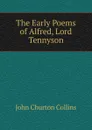 The Early Poems of Alfred, Lord Tennyson - Collins John Churton