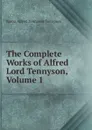 The Complete Works of Alfred Lord Tennyson, Volume 1 - Alfred Tennyson