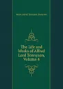 The Life and Works of Alfred Lord Tennyson, Volume 4 - Alfred Tennyson