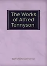 The Works of Alfred Tennyson . - Alfred Tennyson