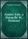Anster Fair, a Poem By W. Tennant. - William Tennant