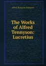 The Works of Alfred Tennyson: Lucretius - Alfred Tennyson