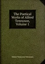 The Poetical Works of Alfred Tennyson, Volume 1 - Alfred Tennyson