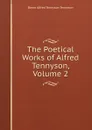 The Poetical Works of Alfred Tennyson, Volume 2 - Alfred Tennyson