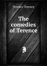 The comedies of Terence - Terence Terence