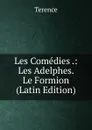 Les Comedies .: Les Adelphes. Le Formion (Latin Edition) - Terence