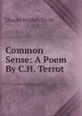 Common Sense: A Poem By C.H. Terrot. - Charles Hughes Terrot