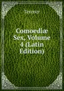 Comoediae Sex, Volume 4 (Latin Edition) - Terence
