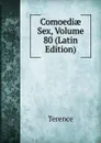 Comoediae Sex, Volume 80 (Latin Edition) - Terence