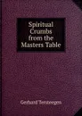 Spiritual Crumbs from the Masters Table - Gerhard Tersteegen