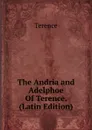 The Andria and Adelphoe Of Terence. (Latin Edition) - Terence