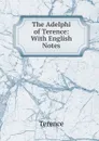 The Adelphi of Terence: With English Notes - Terence