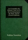 Les Comedies De Terence: Avec La Tr. Et Les Remarques De Mme. Dacier (French Edition) - Publius Terentius