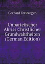 Unparteiischer Abriss Christlicher Grundwahrheiten (German Edition) - Gerhard Tersteegen