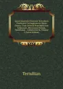 Quinti Septimii Florentis Tertulliani Presbyteri Carthaginensis Opera Omnia: Cum Selectis Praecedentium Editionum, Rhenaneae Nempe, Pamelianae, . Commentariis, Volume 2 (Latin Edition) - Tertullian