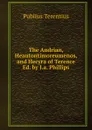The Andrian, Heautontimoreumenos, and Hecyra of Terence Ed. by J.a. Phillips - Publius Terentius
