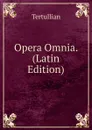 Opera Omnia. (Latin Edition) - Tertullian