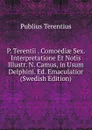 P. Terentii . Comoediae Sex. Interpretatione Et Notis Illustr. N. Camus, in Usum Delphini. Ed. Emaculatior (Swedish Edition) - Publius Terentius